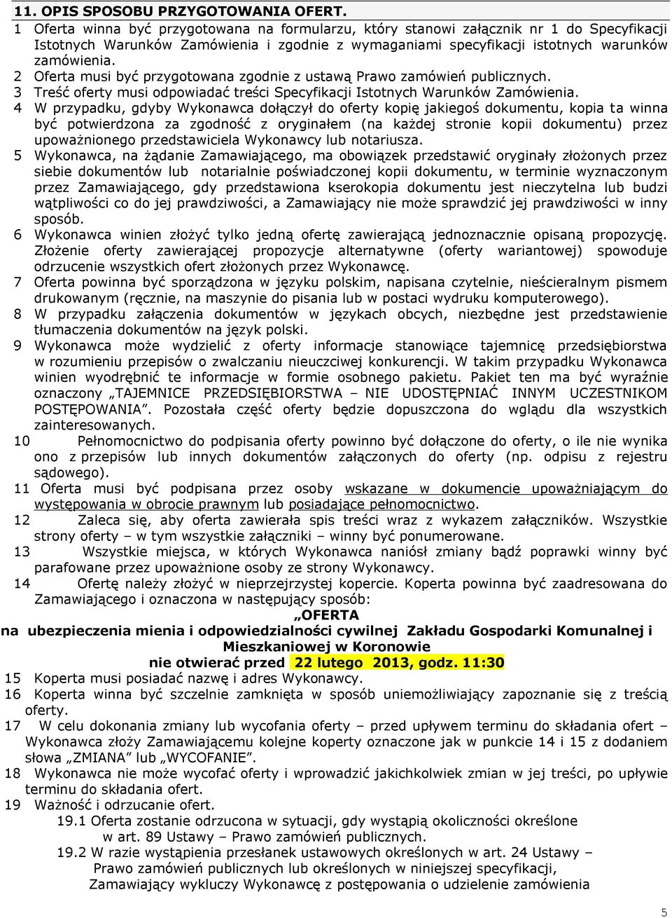 2 Oferta musi być przygotowana zgodnie z ustawą Prawo zamówień publicznych. 3 Treść oferty musi odpowiadać treści Specyfikacji Istotnych Warunków Zamówienia.
