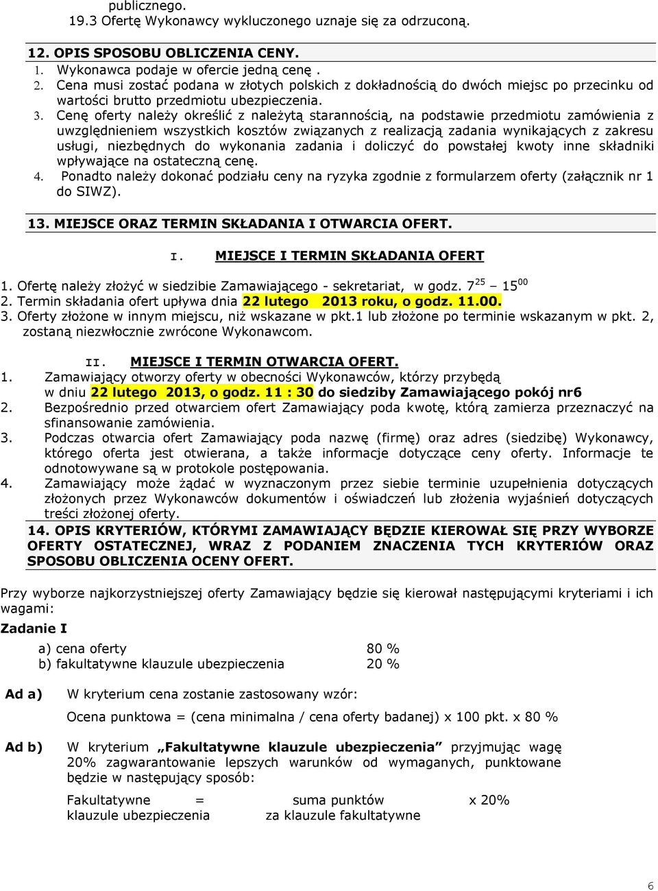 Cenę oferty należy określić z należytą starannością, na podstawie przedmiotu zamówienia z uwzględnieniem wszystkich kosztów związanych z realizacją zadania wynikających z zakresu usługi, niezbędnych
