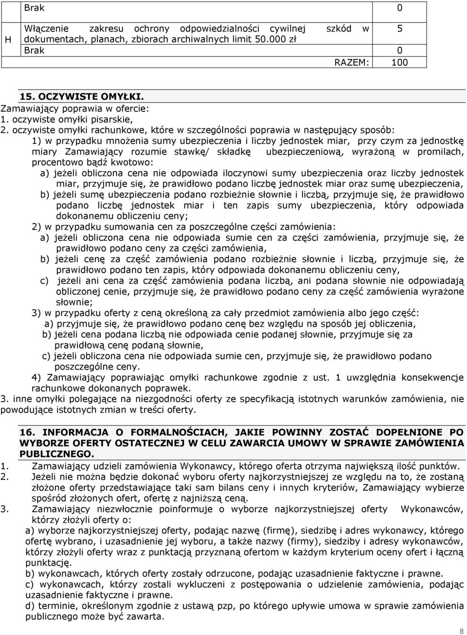 oczywiste omyłki rachunkowe, które w szczególności poprawia w następujący sposób: 1) w przypadku mnożenia sumy ubezpieczenia i liczby jednostek miar, przy czym za jednostkę miary Zamawiający rozumie