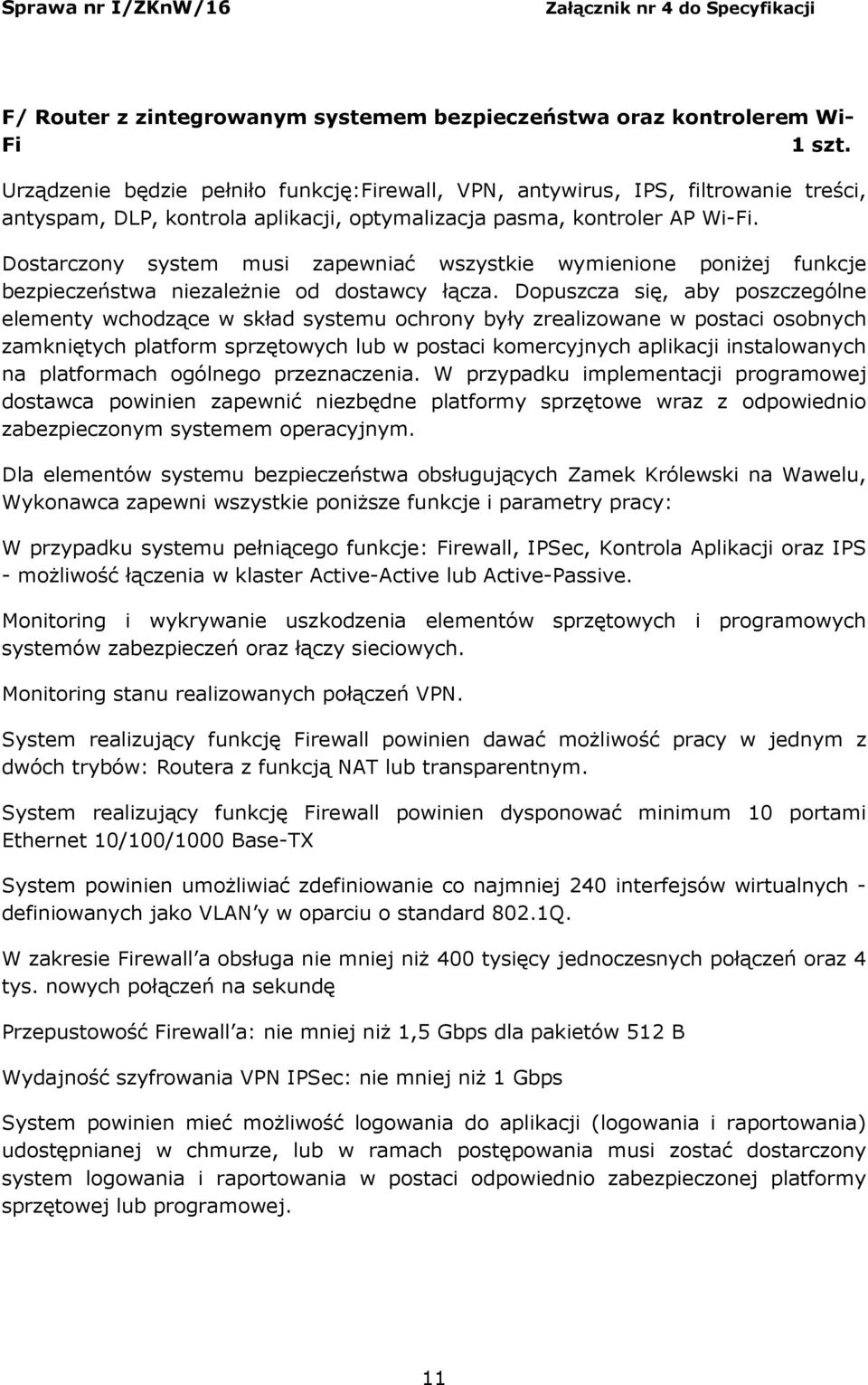 Dostarczony system musi zapewniać wszystkie wymienione poniżej funkcje bezpieczeństwa niezależnie od dostawcy łącza.