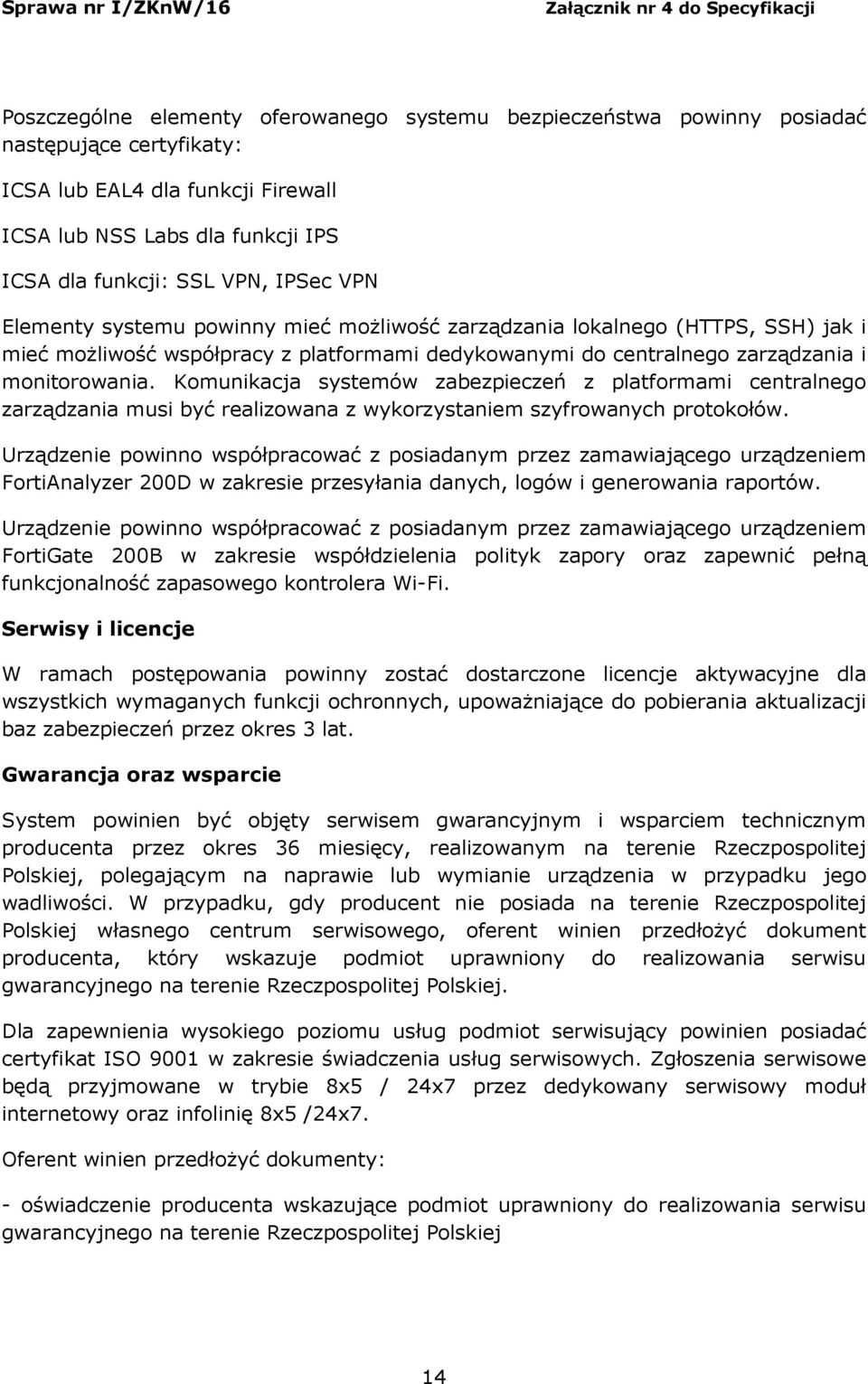 Komunikacja systemów zabezpieczeń z platformami centralnego zarządzania musi być realizowana z wykorzystaniem szyfrowanych protokołów.