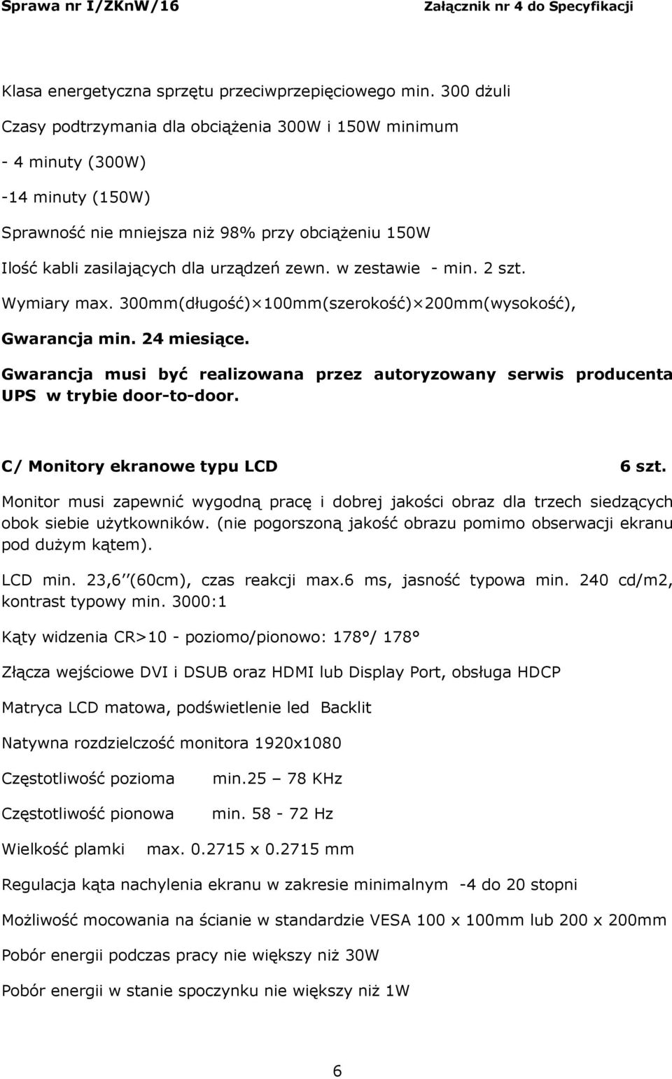 w zestawie - min. 2 szt. Wymiary max. 300mm(długość) 100mm(szerokość) 200mm(wysokość), Gwarancja min. 24 miesiące.