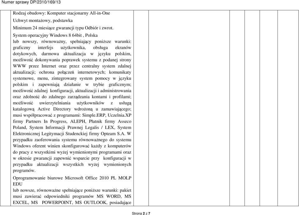 możliwość dokonywania poprawek systemu z podanej strony WWW przez Internet oraz przez centralny system zdalnej aktualizacji; ochrona połączeń internetowych; komunikaty systemowe, menu, zintegrowany