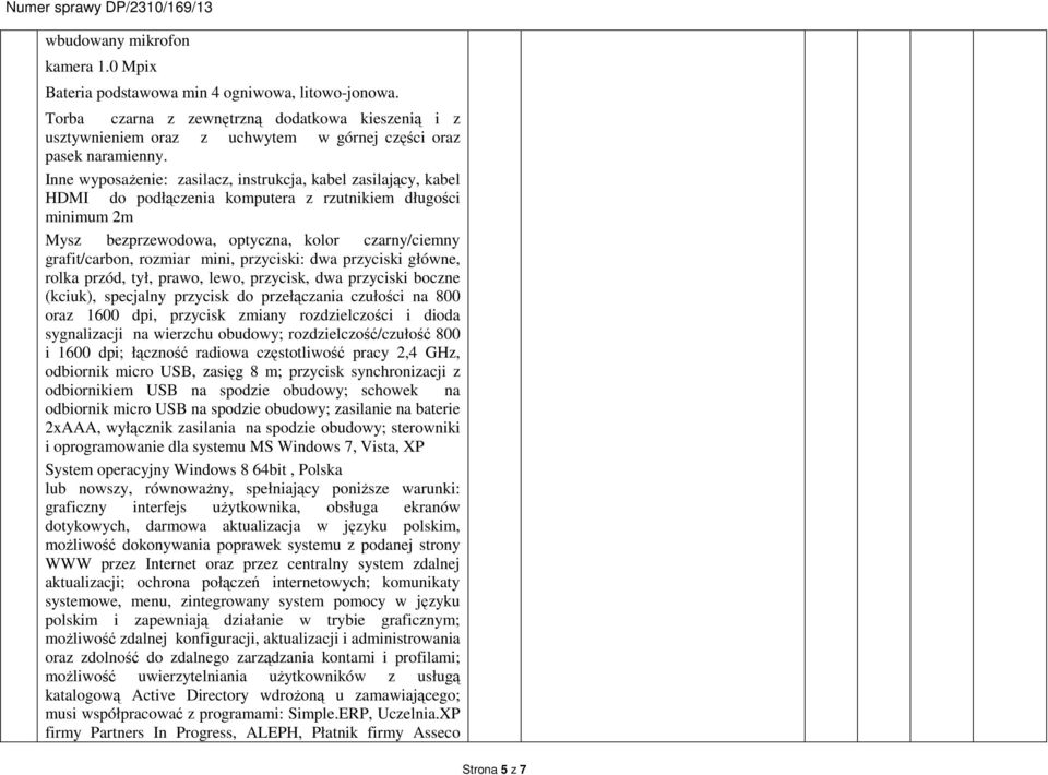 Inne wyposażenie: zasilacz, instrukcja, kabel zasilający, kabel HDMI do podłączenia komputera z rzutnikiem długości minimum 2m Mysz bezprzewodowa, optyczna, kolor czarny/ciemny grafit/carbon, rozmiar