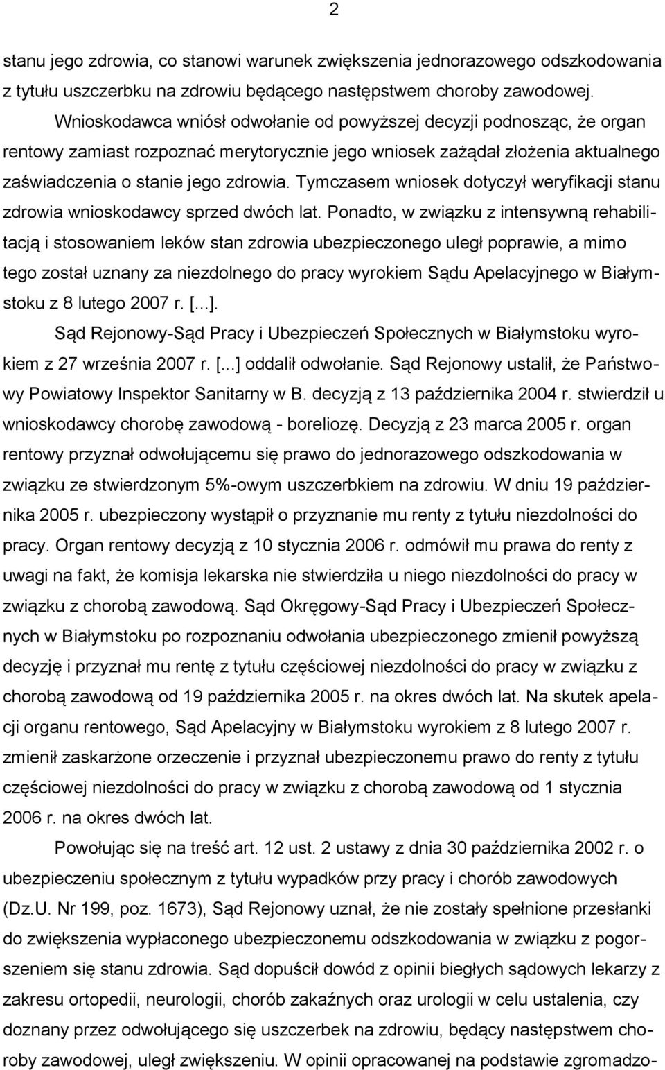 Tymczasem wniosek dotyczył weryfikacji stanu zdrowia wnioskodawcy sprzed dwóch lat.