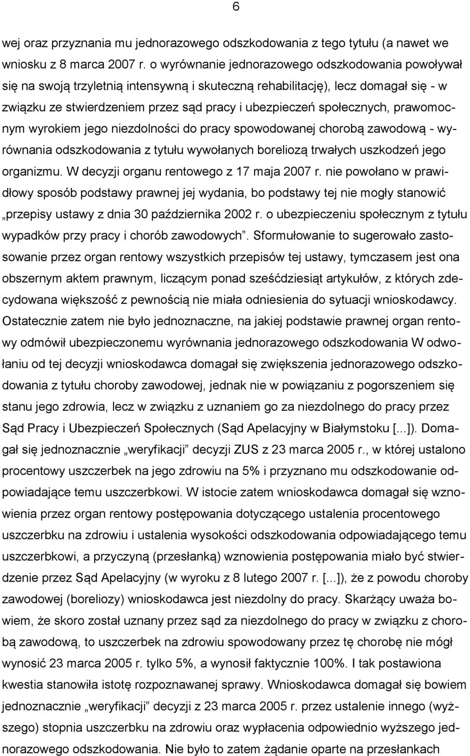 społecznych, prawomocnym wyrokiem jego niezdolności do pracy spowodowanej chorobą zawodową - wyrównania odszkodowania z tytułu wywołanych boreliozą trwałych uszkodzeń jego organizmu.