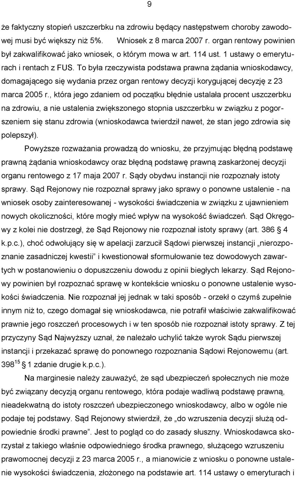 To była rzeczywista podstawa prawna żądania wnioskodawcy, domagającego się wydania przez organ rentowy decyzji korygującej decyzję z 23 marca 2005 r.
