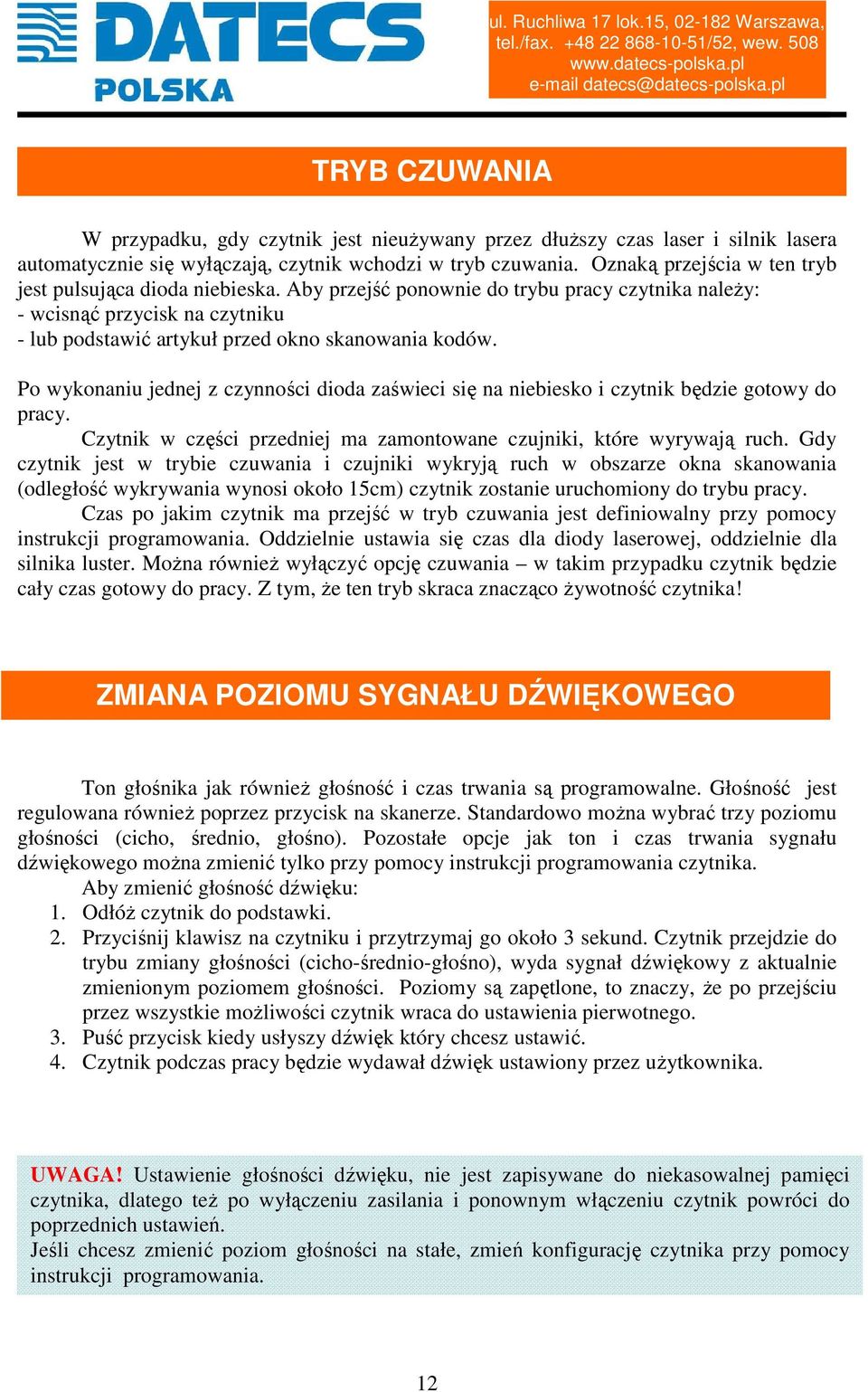 Po wykonaniu jednej z czynności dioda zaświeci się na niebiesko i czytnik będzie gotowy do pracy. Czytnik w części przedniej ma zamontowane czujniki, które wyrywają ruch.