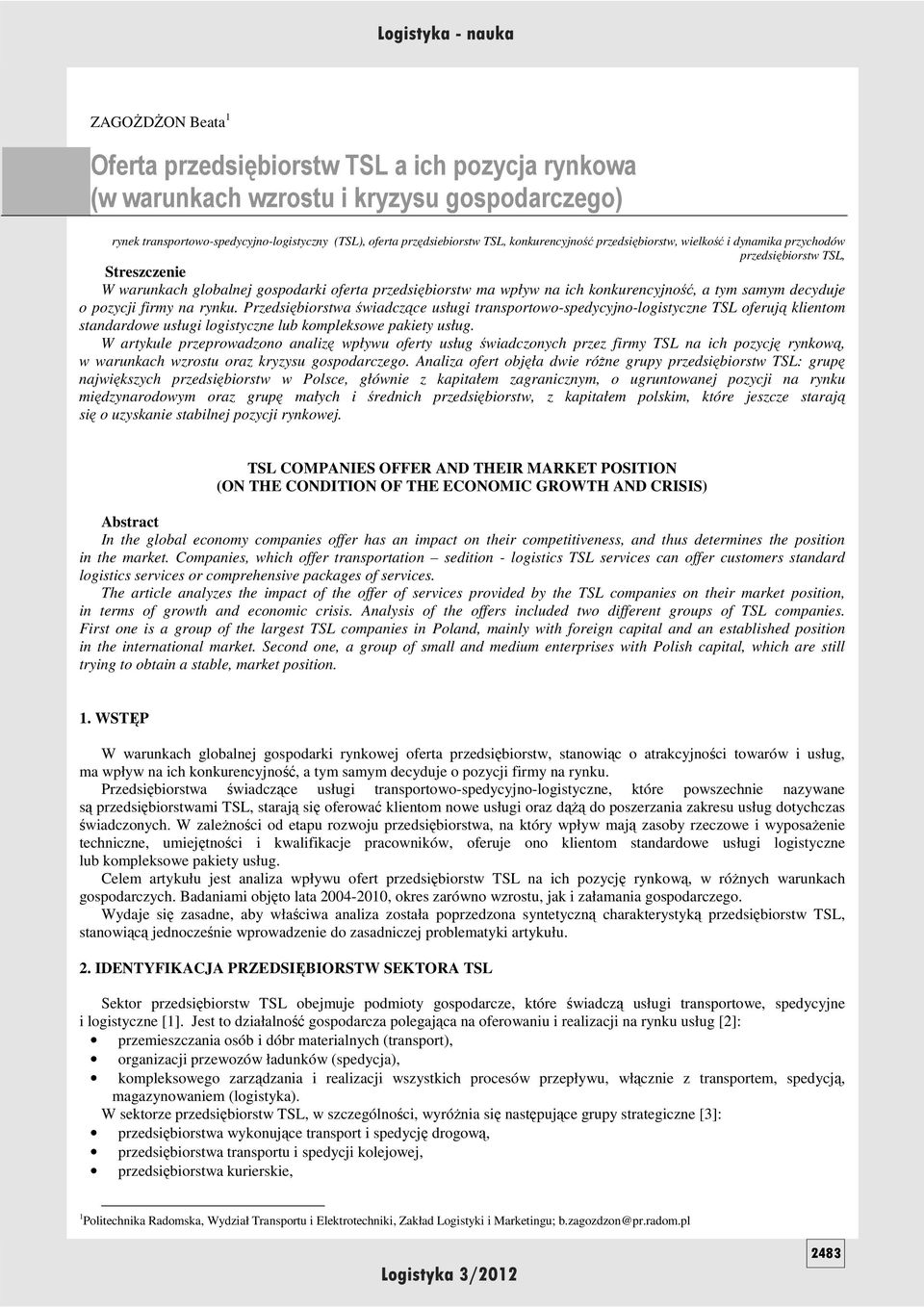 decyduje o pozycji firmy na rynku. Przedsiębiorstwa świadczące usługi transportowo-spedycyjno-logistyczne TSL oferują klientom standardowe usługi logistyczne lub kompleksowe pakiety usług.
