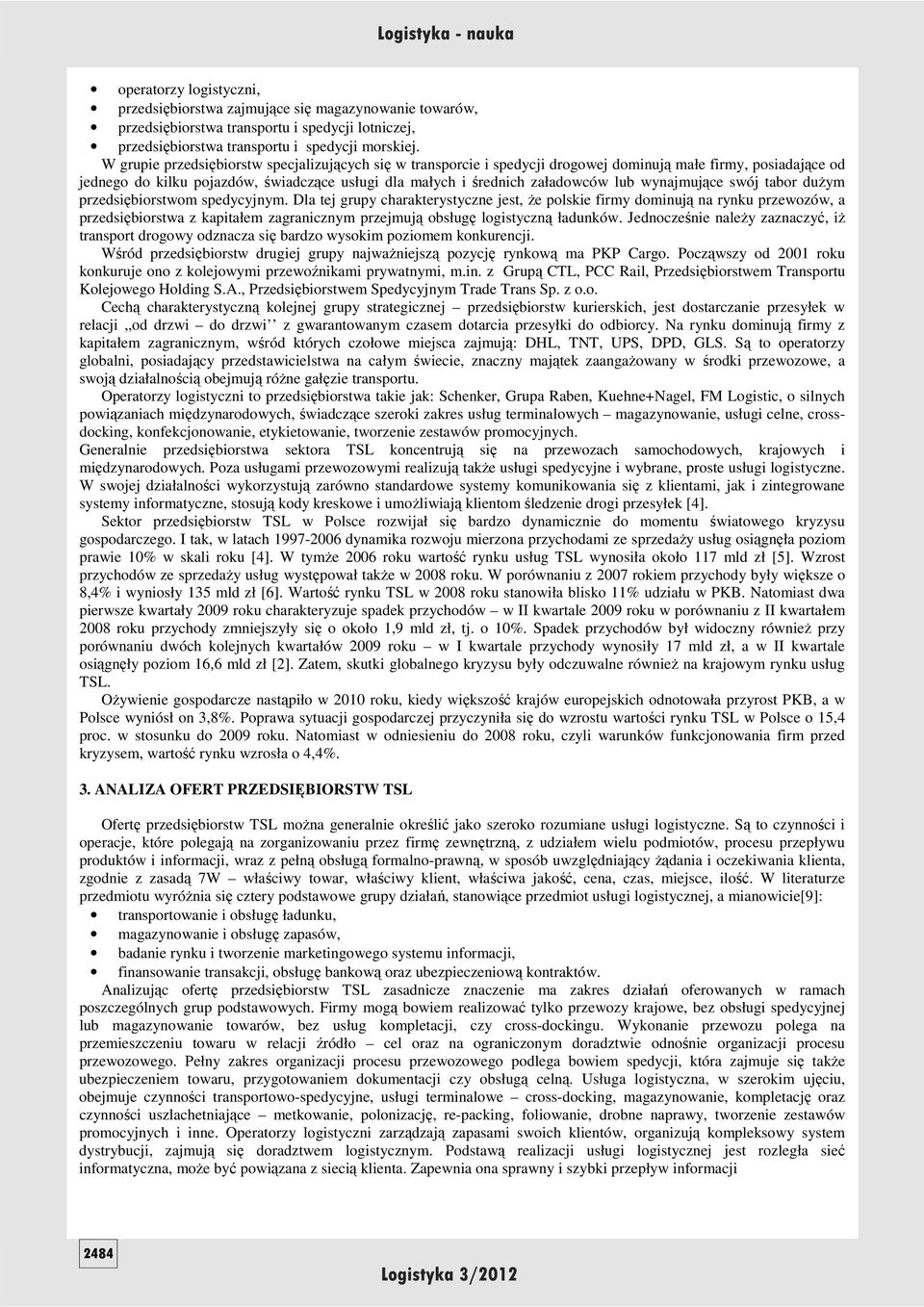wynajmujące swój tabor duŝym przedsiębiorstwom spedycyjnym.