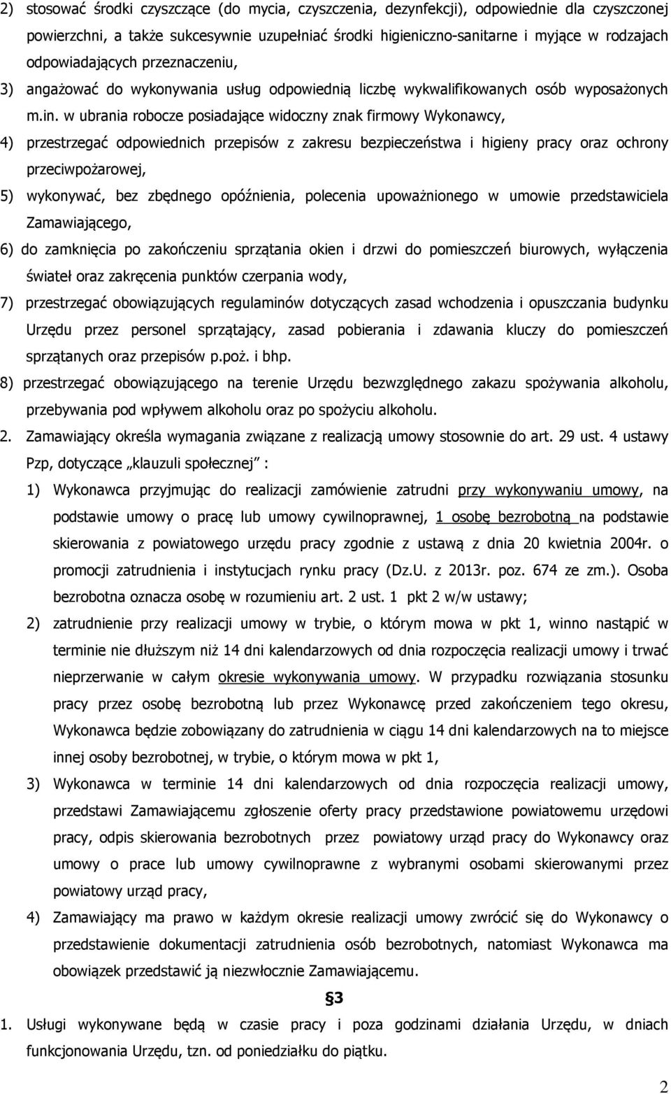 w ubrania robocze posiadające widoczny znak firmowy Wykonawcy, 4) przestrzegać odpowiednich przepisów z zakresu bezpieczeństwa i higieny pracy oraz ochrony przeciwpożarowej, 5) wykonywać, bez