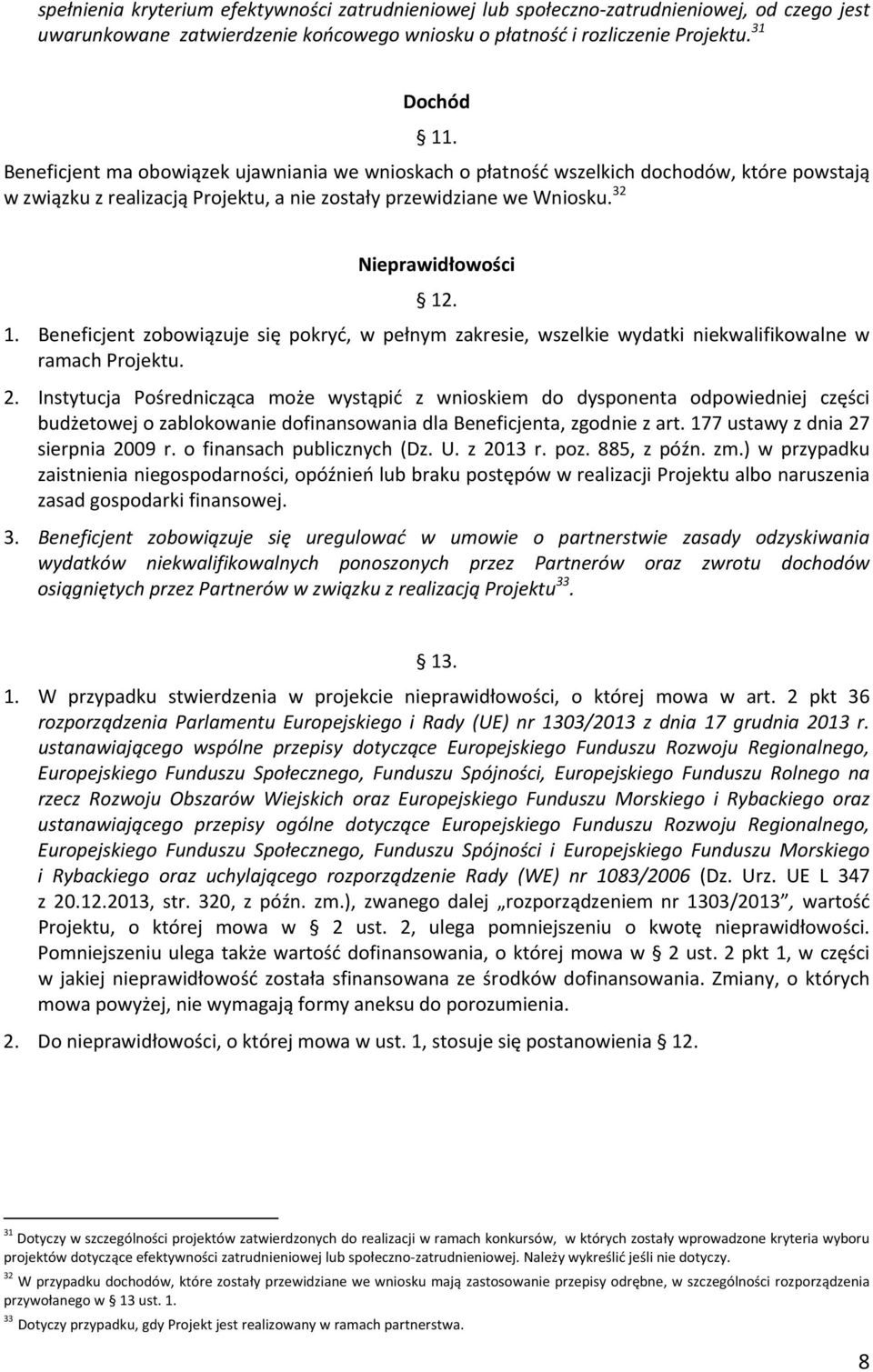 . 1. Beneficjent zobowiązuje się pokryć, w pełnym zakresie, wszelkie wydatki niekwalifikowalne w ramach Projektu. 2.