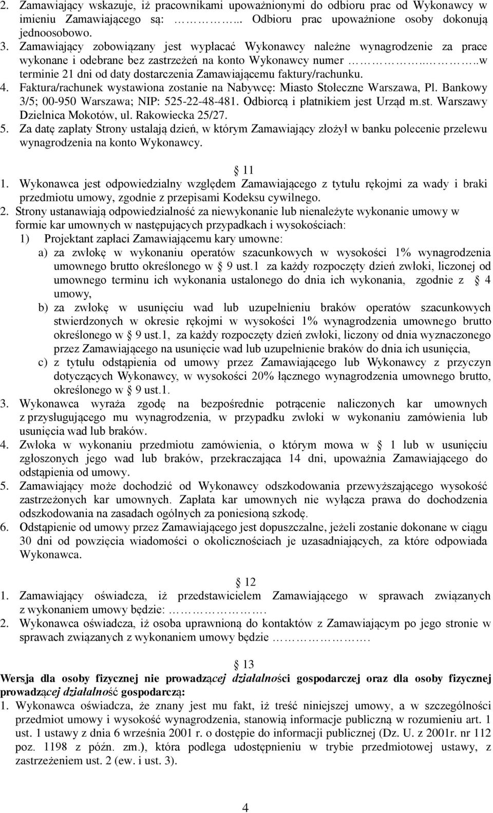 ...w terminie 21 dni od daty dostarczenia Zamawiającemu faktury/rachunku. 4. Faktura/rachunek wystawiona zostanie na Nabywcę: Miasto Stołeczne Warszawa, Pl.