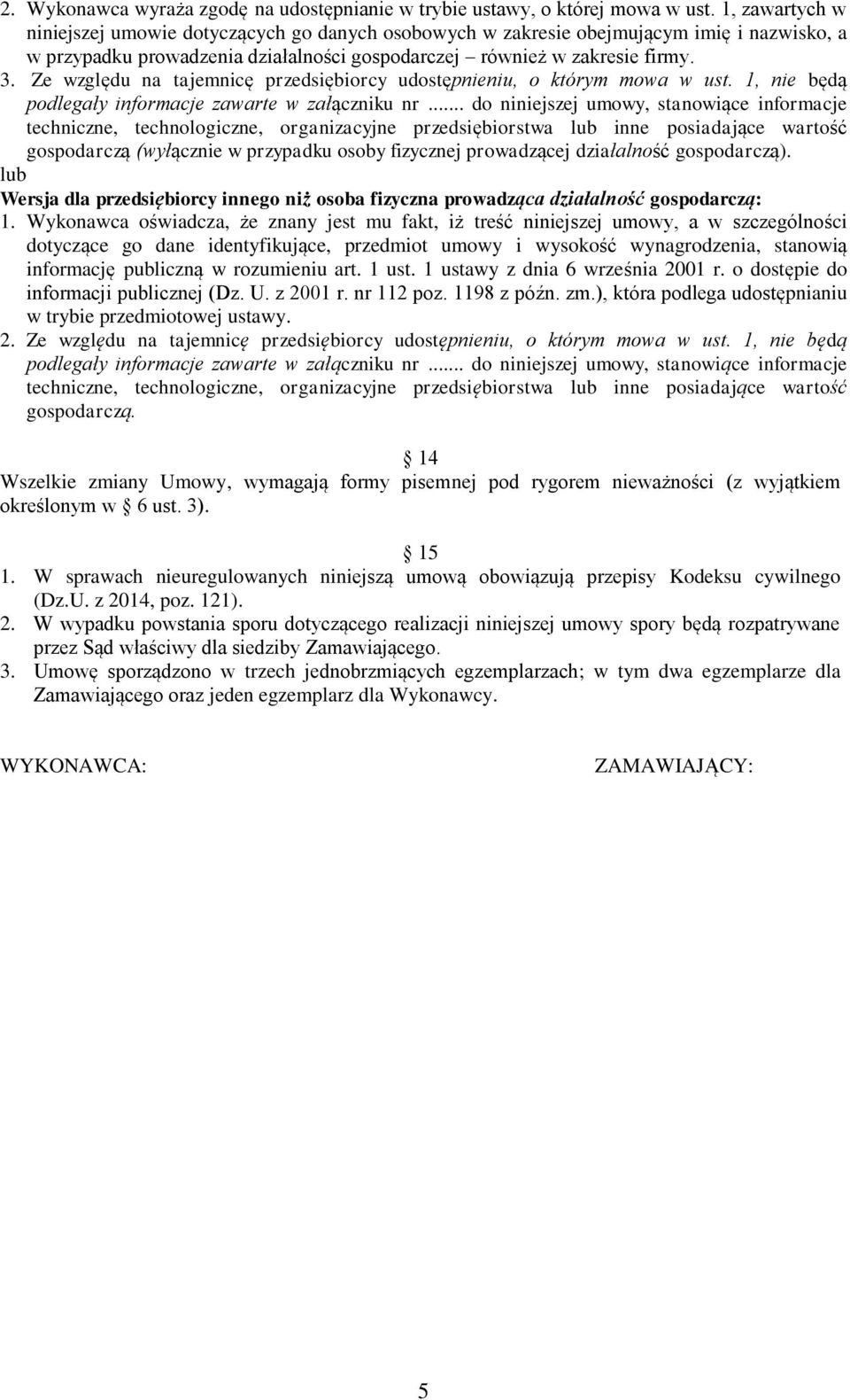 Ze względu na tajemnicę przedsiębiorcy udostępnieniu, o którym mowa w ust. 1, nie będą podlegały informacje zawarte w załączniku nr.