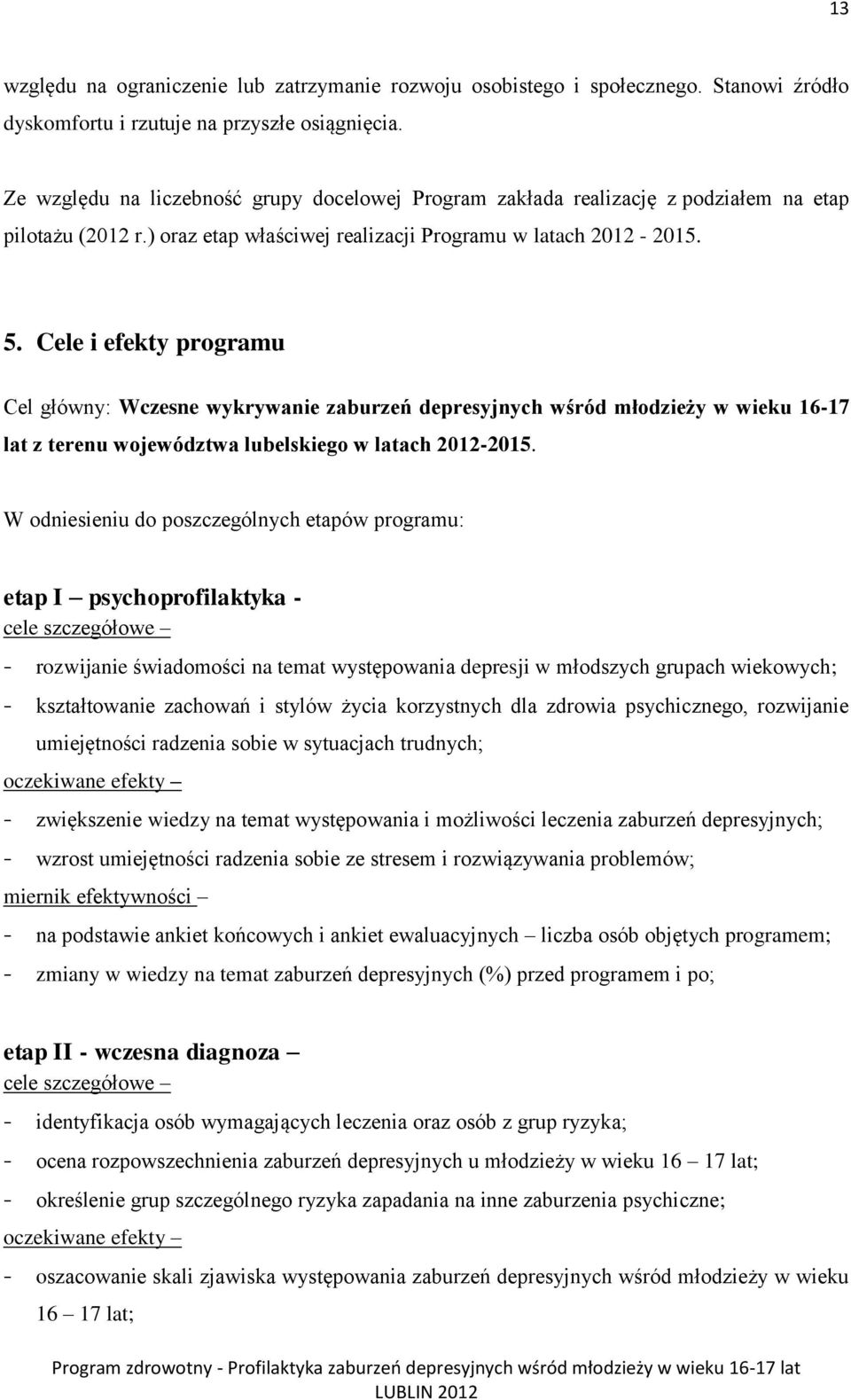 Cele i efekty programu Cel główny: Wczesne wykrywanie zaburzeń depresyjnych wśród młodzieży w wieku 16-17 lat z terenu województwa lubelskiego w latach 2012-2015.