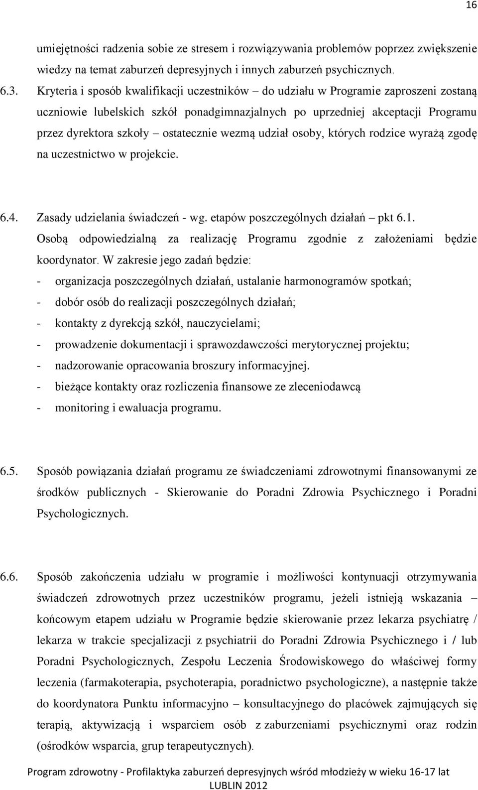 wezmą udział osoby, których rodzice wyrażą zgodę na uczestnictwo w projekcie. 6.4. Zasady udzielania świadczeń - wg. etapów poszczególnych działań pkt 6.1.