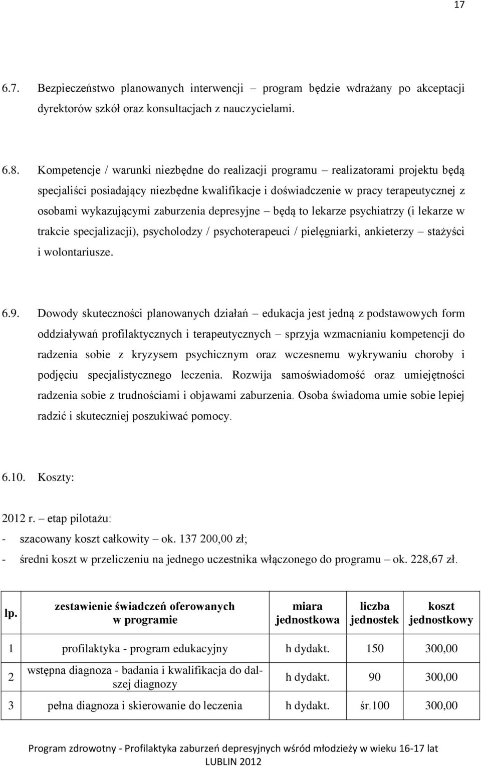 zaburzenia depresyjne będą to lekarze psychiatrzy (i lekarze w trakcie specjalizacji), psycholodzy / psychoterapeuci / pielęgniarki, ankieterzy stażyści i wolontariusze. 6.9.