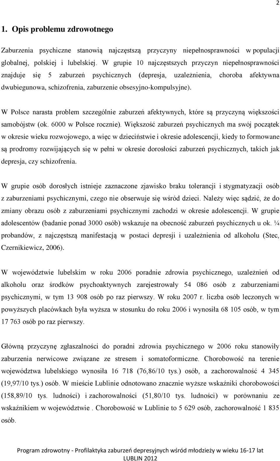 W Polsce narasta problem szczególnie zaburzeń afektywnych, które są przyczyną większości samobójstw (ok. 6000 w Polsce rocznie).