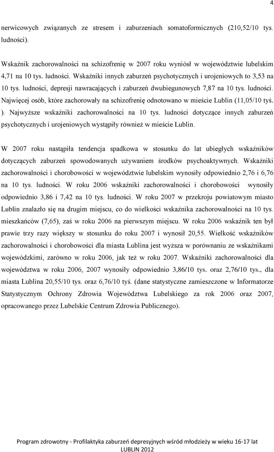 ). Najwyższe wskaźniki zachorowalności na 10 tys. ludności dotyczące innych zaburzeń psychotycznych i urojeniowych wystąpiły również w mieście Lublin.