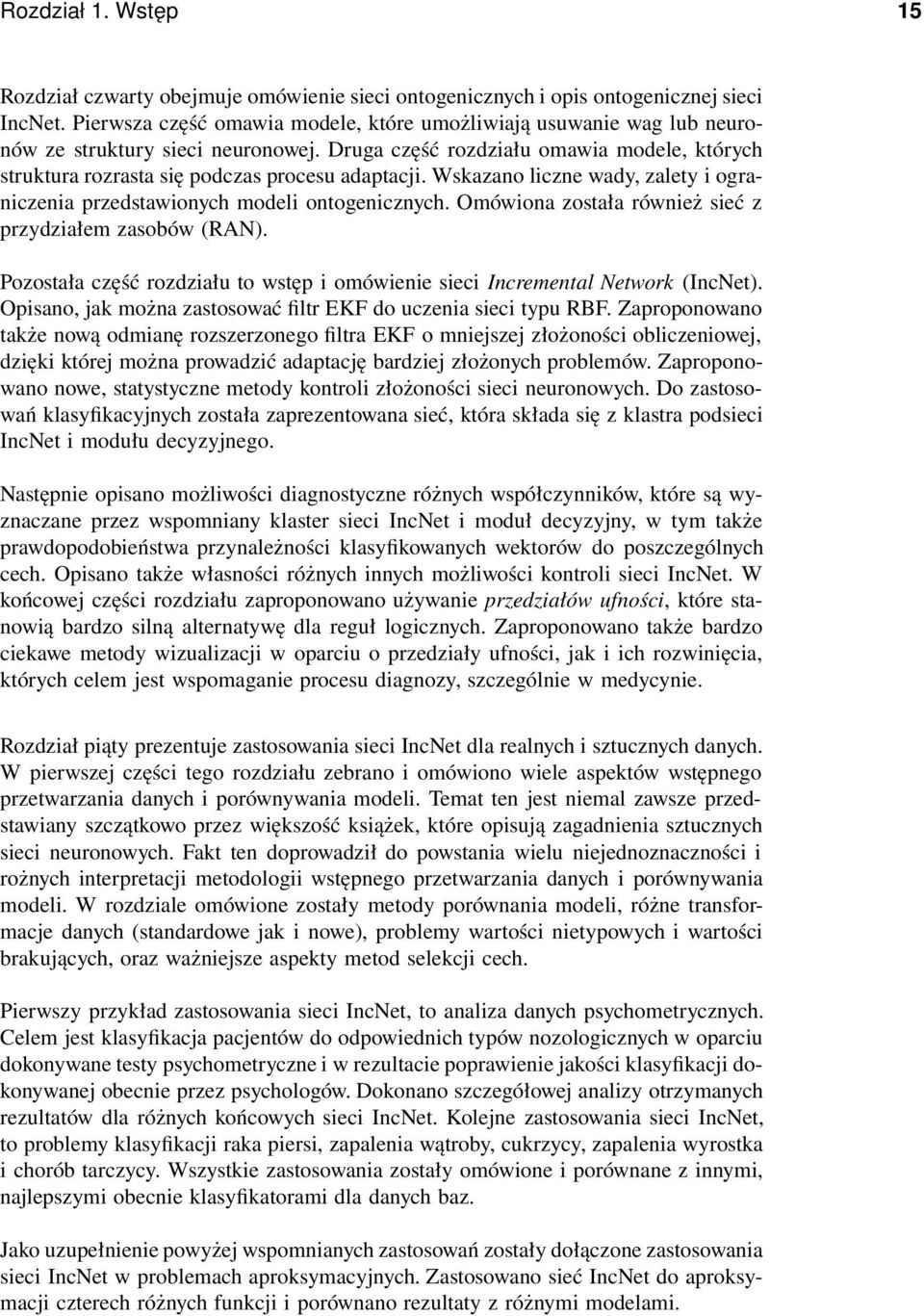 Wskazano liczne wady, zalety i ograniczenia przedstawionych modeli ontogenicznych. Omówiona została również sieć z przydziałem zasobów (RAN).