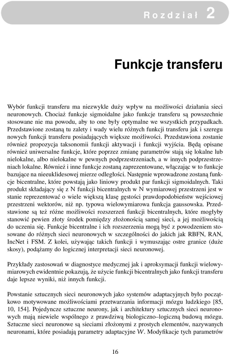Przedstawione zostaną tu zalety i wady wielu różnych funkcji transferu jak i szeregu nowych funkcji transferu posiadających większe możliwości.