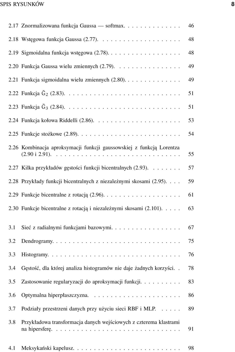25 Funkcje stożkowe (2.89).... 54 2.26 Kombinacja aproksymacji funkcji gaussowskiej z funkcją Lorentza (2.9i2.9).... 55 2.27 Kilka przykładów gęstości funkcji bicentralnych (2.93)..... 57 2.