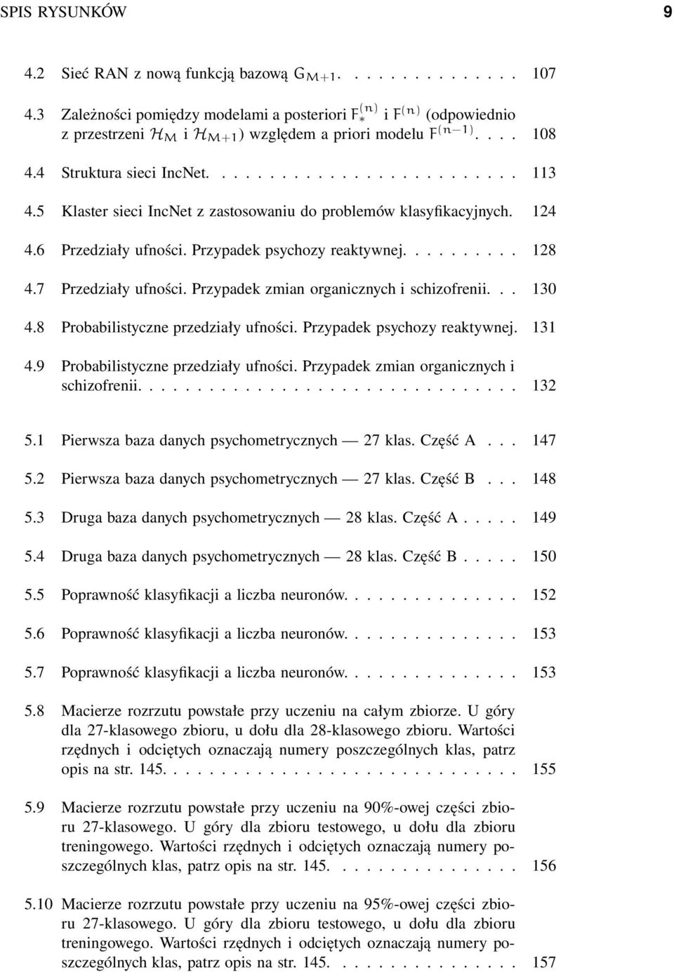 Przypadek zmian organicznych i schizofrenii... 3 4.8 Probabilistyczne przedziały ufności. Przypadek psychozy reaktywnej. 3 4.9 Probabilistyczne przedziały ufności.