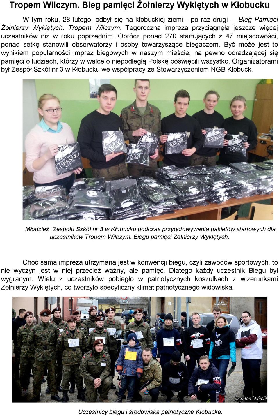 Być może jest to wynikiem popularności imprez biegowych w naszym mieście, na pewno odradzającej się pamięci o ludziach, którzy w walce o niepodległą Polskę poświęcili wszystko.