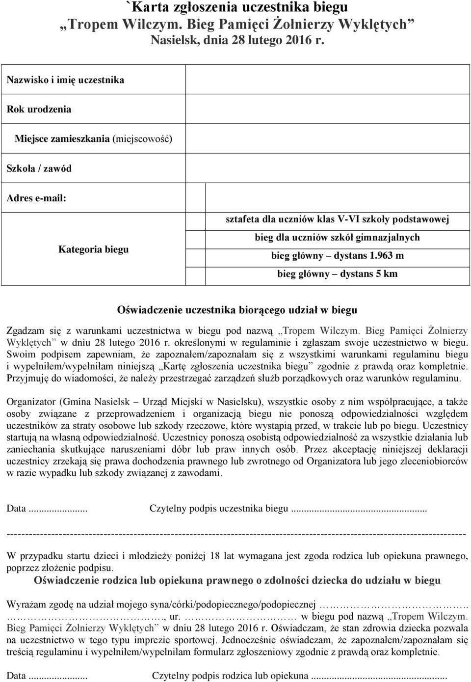 gimnazjalnych bieg główny dystans 1.963 m bieg główny dystans 5 km Oświadczenie uczestnika biorącego udział w biegu Zgadzam się z warunkami uczestnictwa w biegu pod nazwą Tropem Wilczym.