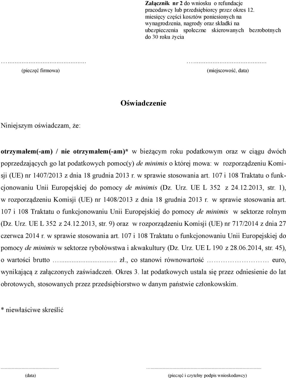 minimis o której mowa: w rozporządzeniu Komisji (UE) nr 1407/2013 z dnia 18 grudnia 2013 r. w sprawie stosowania art. 107 i 108 Traktatu o funkcjonowaniu Unii Europejskiej do pomocy de minimis (Dz.