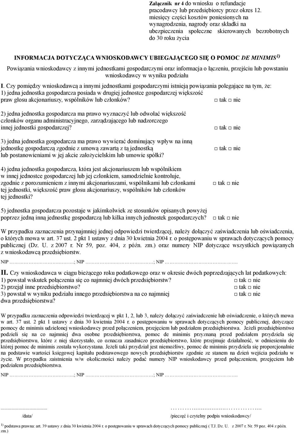 Czy pomiędzy wnioskodawcą a innymi jednostkami gospodarczymi istnieją powiązania polegające na tym, że: 1) jedna jednostka gospodarcza posiada w drugiej jednostce gospodarczej większość praw głosu