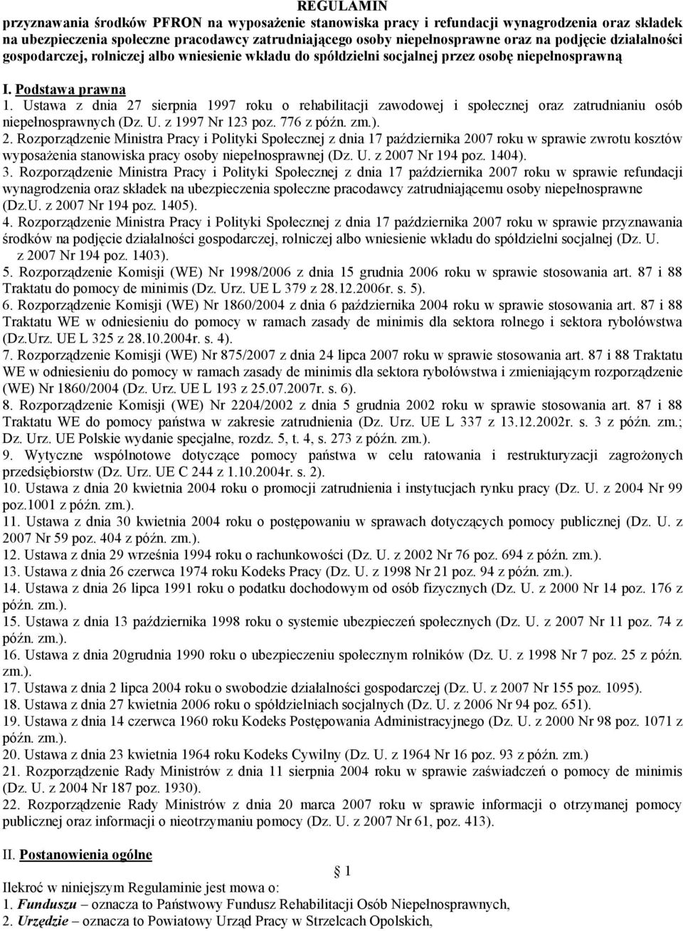 Ustawa z dnia 27 sierpnia 1997 roku o rehabilitacji zawodowej i społecznej oraz zatrudnianiu osób niepełnosprawnych (Dz. U. z 1997 Nr 123 poz. 776 z późn. zm.). 2. Rozporządzenie Ministra Pracy i Polityki Społecznej z dnia 17 października 2007 roku w sprawie zwrotu kosztów wyposażenia stanowiska pracy osoby niepełnosprawnej (Dz.
