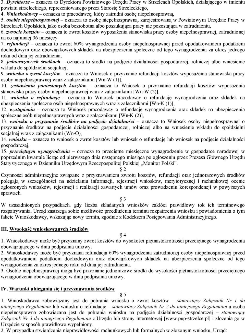 osobie niepełnosprawnej oznacza to osobę niepełnosprawną, zarejestrowaną w Powiatowym Urzędzie Pracy w Strzelcach Opolskich, jako osoba bezrobotna albo poszukująca pracy nie pozostająca w