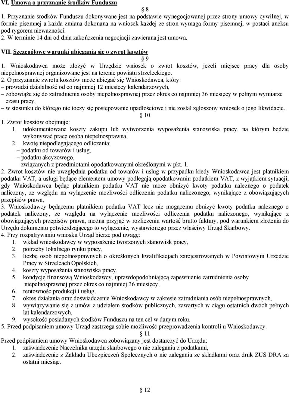 postaci aneksu pod rygorem nieważności. 2. W terminie 14 dni od dnia zakończenia negocjacji zawierana jest umowa. VII. Szczegółowe warunki ubiegania się o zwrot kosztów 9 1.