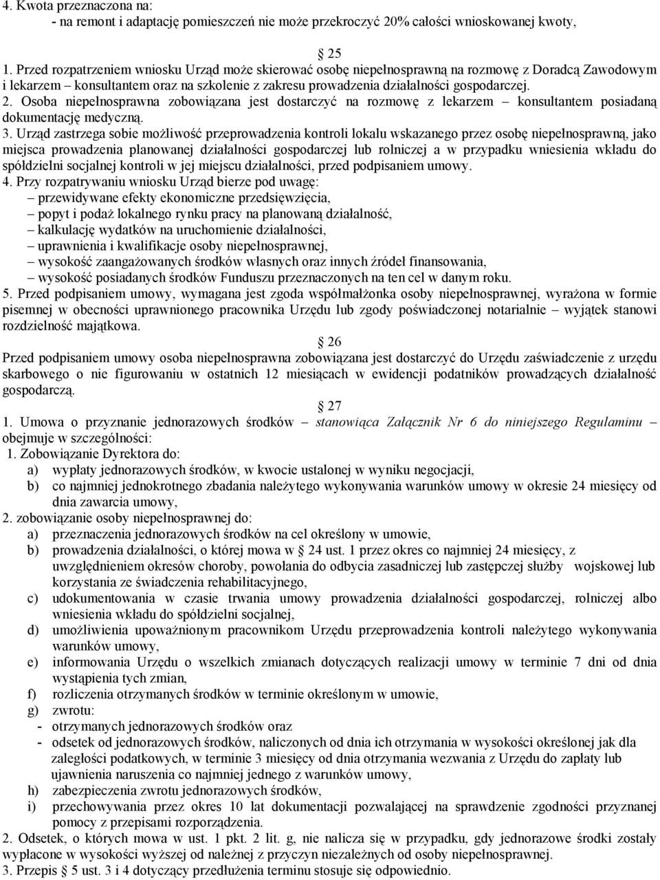 Osoba niepełnosprawna zobowiązana jest dostarczyć na rozmowę z lekarzem konsultantem posiadaną dokumentację medyczną. 3.