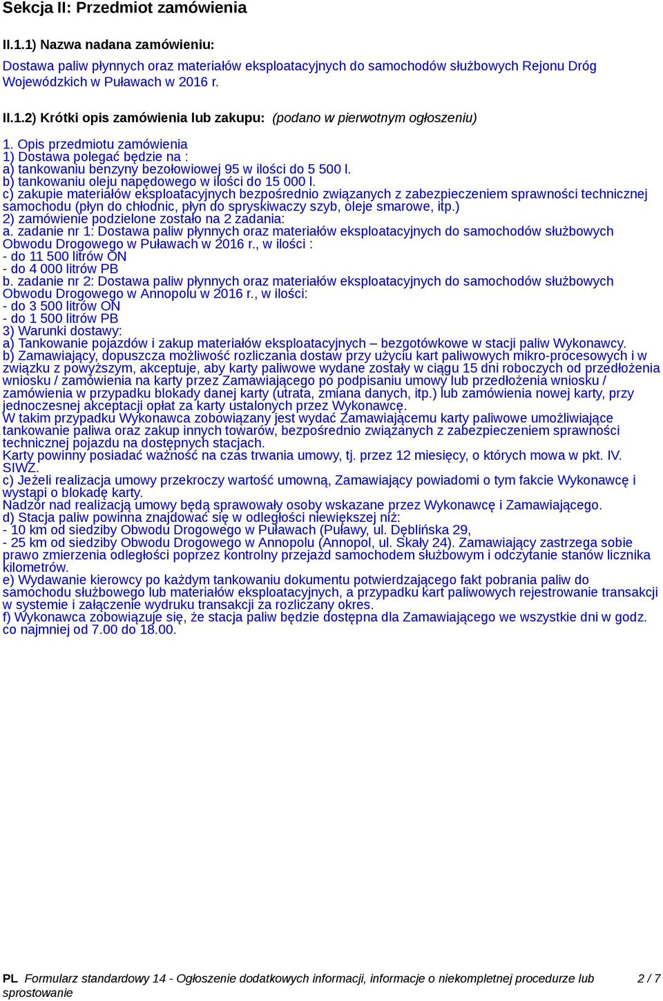 c) zakupie materiałów eksploatacyjnych bezpośrednio związanych z zabezpieczeniem sprawności technicznej samochodu (płyn do chłodnic, płyn do spryskiwaczy szyb, oleje smarowe, itp.