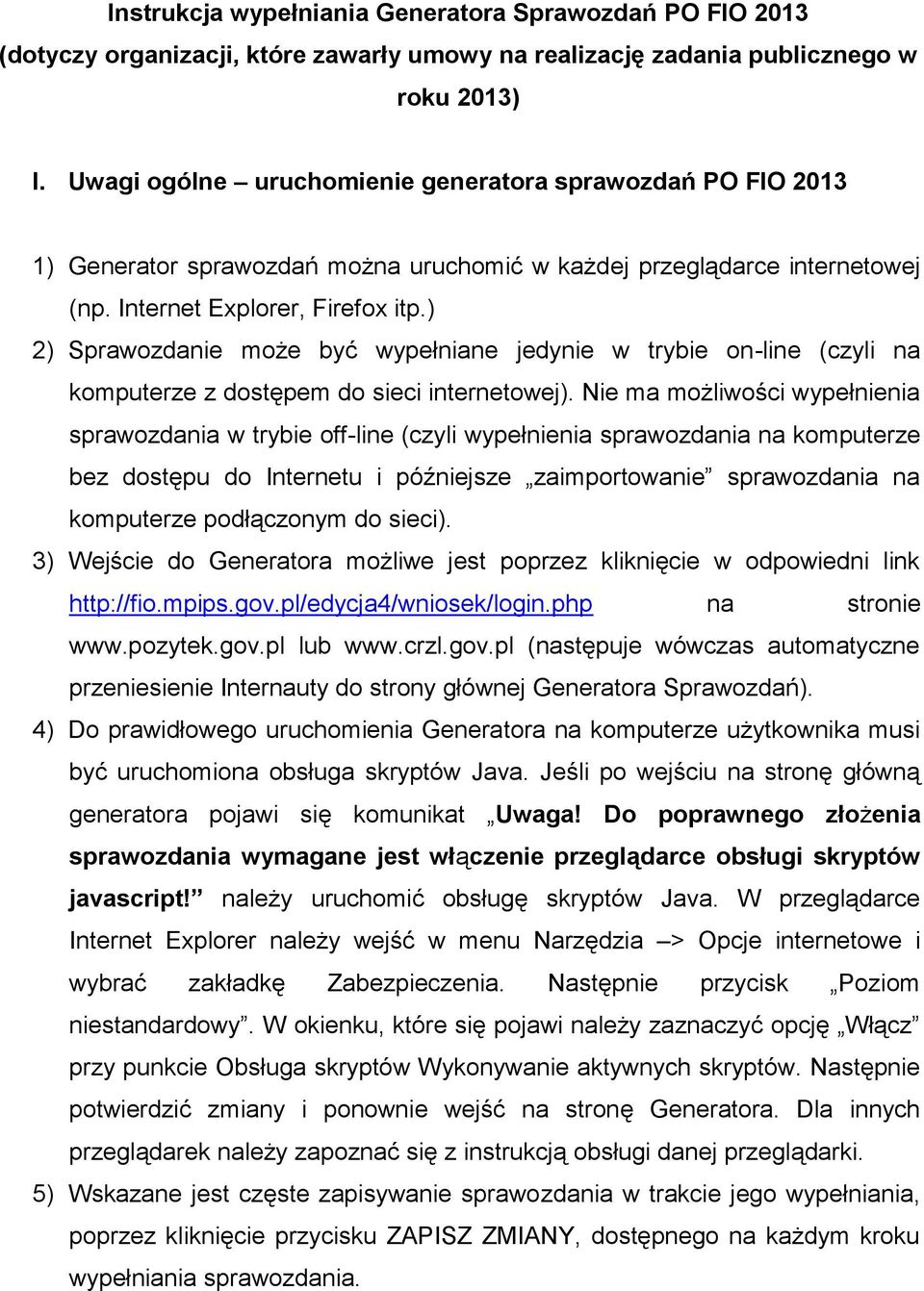 ) 2) Sprawozdanie może być wypełniane jedynie w trybie on-line (czyli na komputerze z dostępem do sieci internetowej).