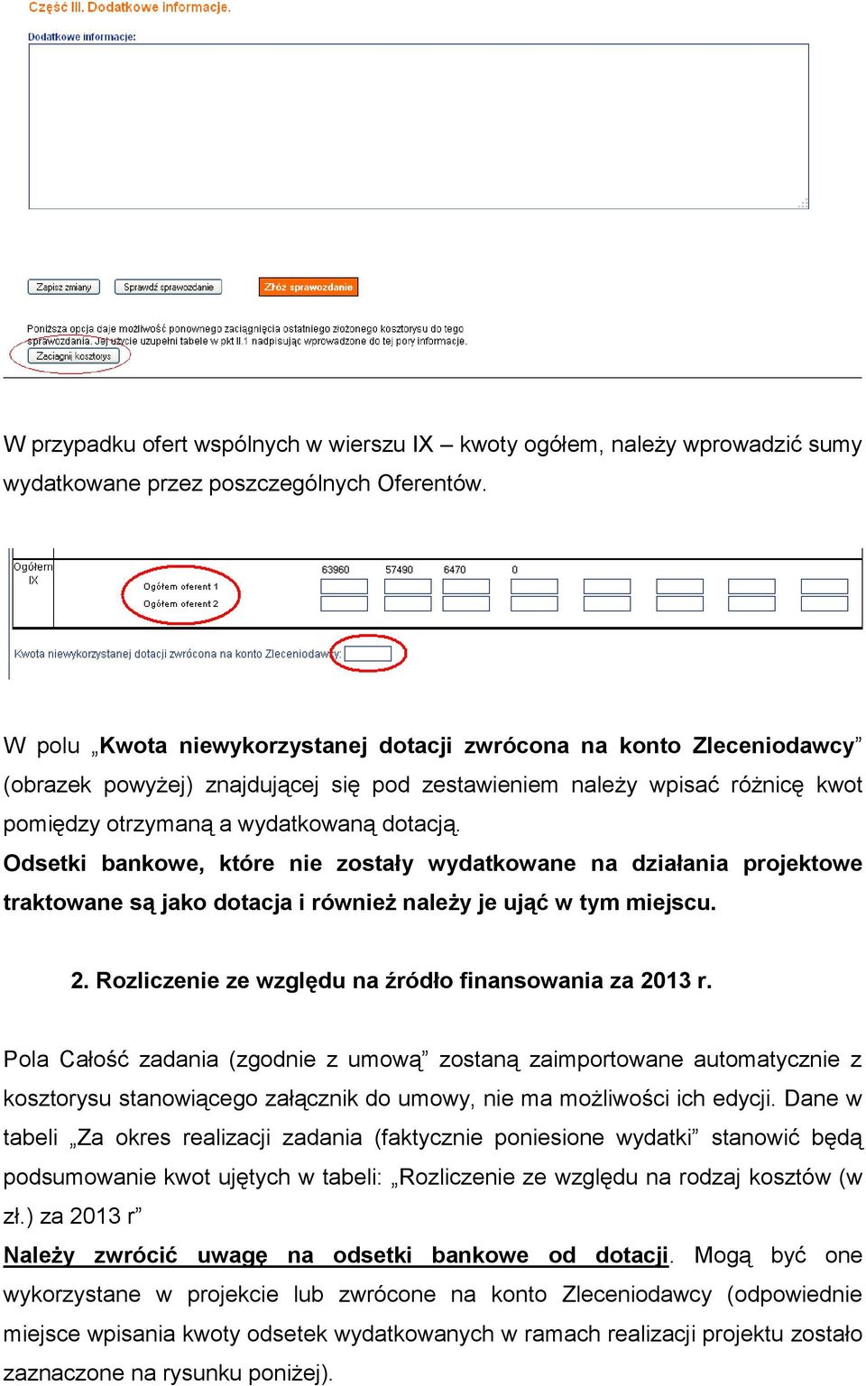 Odsetki bankowe, które nie zostały wydatkowane na działania projektowe traktowane są jako dotacja i również należy je ująć w tym miejscu. 2. Rozliczenie ze względu na źródło finansowania za 2013 r.