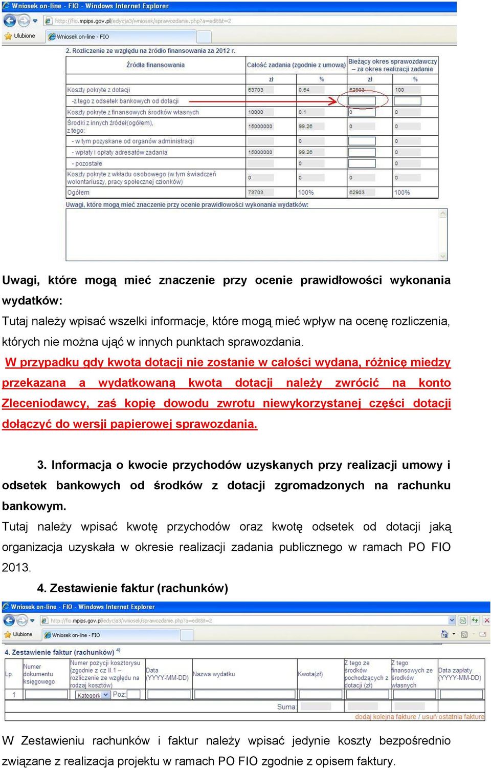 W przypadku gdy kwota dotacji nie zostanie w całości wydana, różnicę miedzy przekazana a wydatkowaną kwota dotacji należy zwrócić na konto Zleceniodawcy, zaś kopię dowodu zwrotu niewykorzystanej