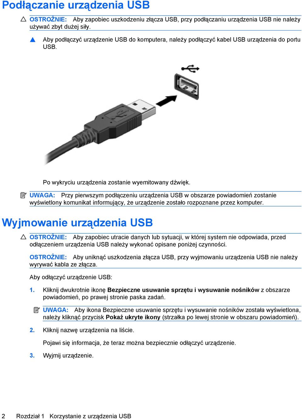 UWAGA: Przy pierwszym podłączeniu urządzenia USB w obszarze powiadomień zostanie wyświetlony komunikat informujący, że urządzenie zostało rozpoznane przez komputer.