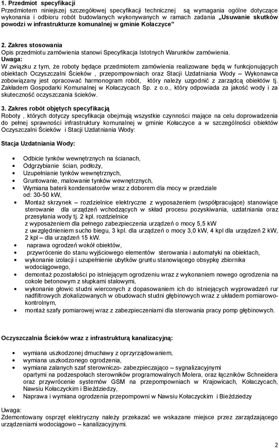 Uwaga: W związku z tym, że roboty będące przedmiotem zamówienia realizowane będą w funkcjonujących obiektach Oczyszczalni Ścieków, przepompowniach oraz Stacji Uzdatniania Wody Wykonawca zobowiązany