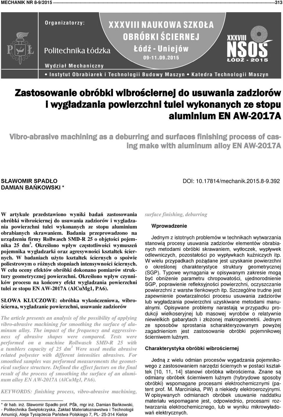 392 W artykule przedstawiono wyniki badań zastosowania obróbki wibrościernej do usuwania zadziorów i wygładzania powierzchni tulei wykonanych ze stopu aluminium obrabianych skrawaniem.