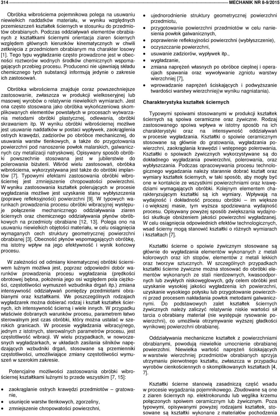 Podczas oddziaływań elementów obrabianych z kształtkami ściernymi orientacja ziaren ściernych względem głównych kierunków kinematycznych w chwili zetknięcia z przedmiotem obrabianym ma charakter