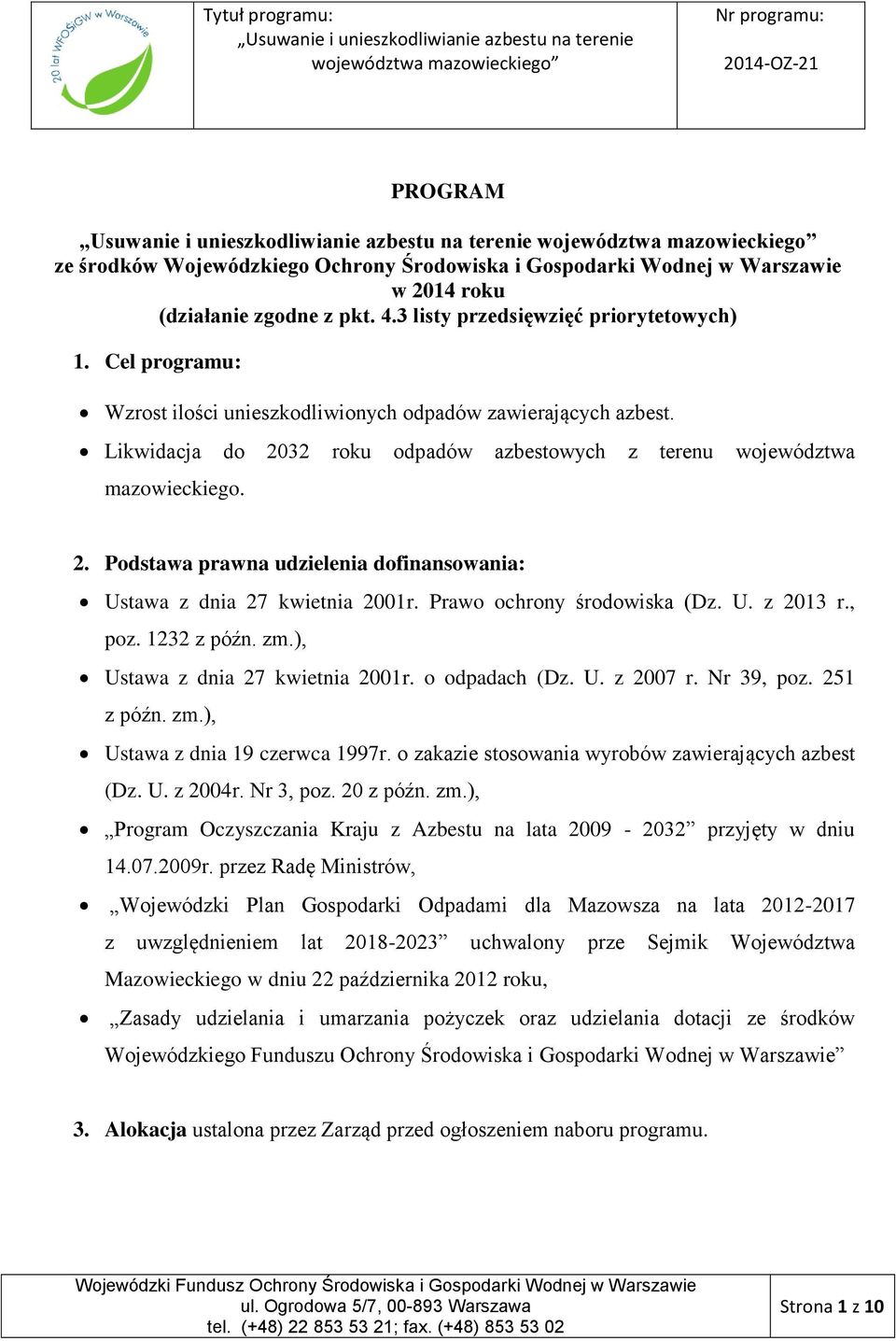 Prawo ochrony środowiska (Dz. U. z 2013 r., poz. 1232 z późn. zm.), Ustawa z dnia 27 kwietnia 2001r. o odpadach (Dz. U. z 2007 r. Nr 39, poz. 251 z późn. zm.), Ustawa z dnia 19 czerwca 1997r.