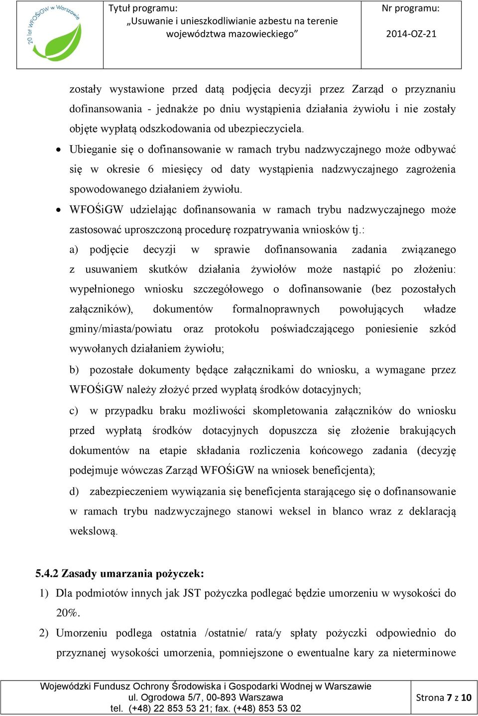 WFOŚiGW udzielając dofinansowania w ramach trybu nadzwyczajnego może zastosować uproszczoną procedurę rozpatrywania wniosków tj.