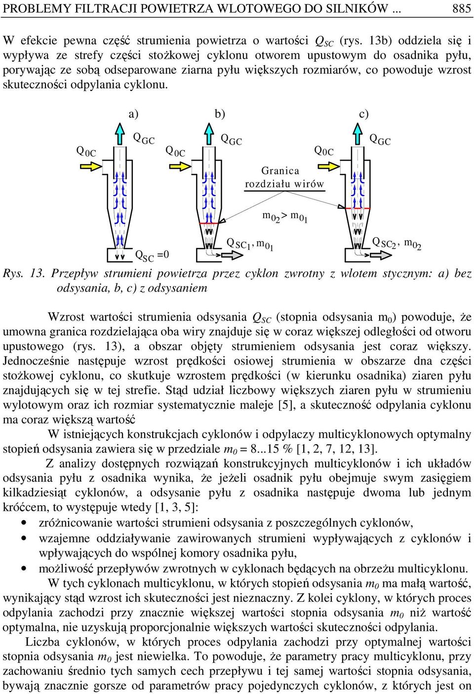 odpylania cyklonu. a) b) c) QC QGC QC QGC QC Granica rozdziału wirów QGC m > m Q SC, m Q, SC m Q SC = Rys.