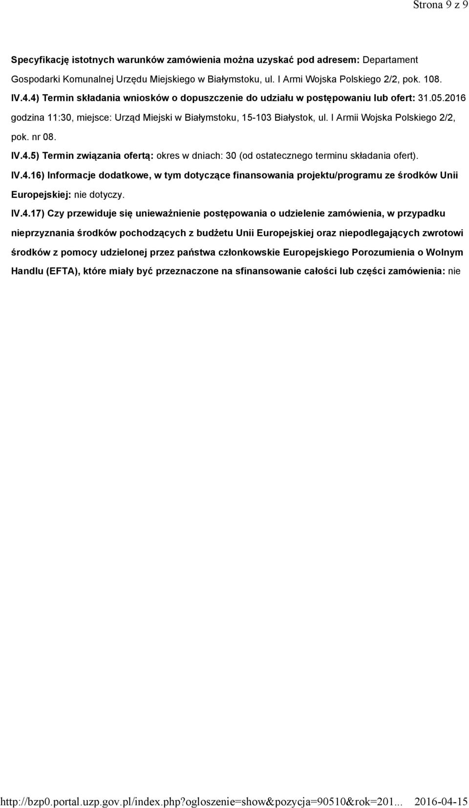 I Armii Wojska Polskiego 2/2, pok. nr 08. IV.4.5) Termin związania ofertą: okres w dniach: 30 (od ostatecznego terminu składania ofert). IV.4.16) Informacje dodatkowe, w tym dotyczące finansowania projektu/programu ze środków Unii Europejskiej: nie dotyczy.
