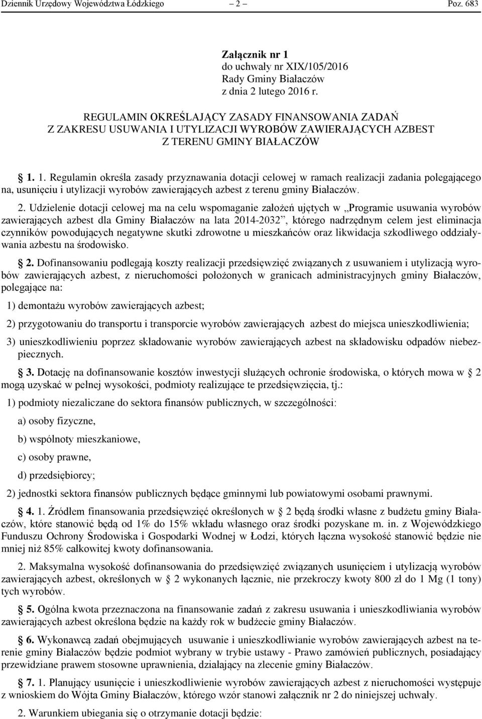 BIAŁACZÓW 1. 1. Regulamin określa zasady przyznawania dotacji celowej w ramach realizacji zadania polegającego na, usunięciu i utylizacji wyrobów zawierających azbest z terenu gminy Białaczów. 2.