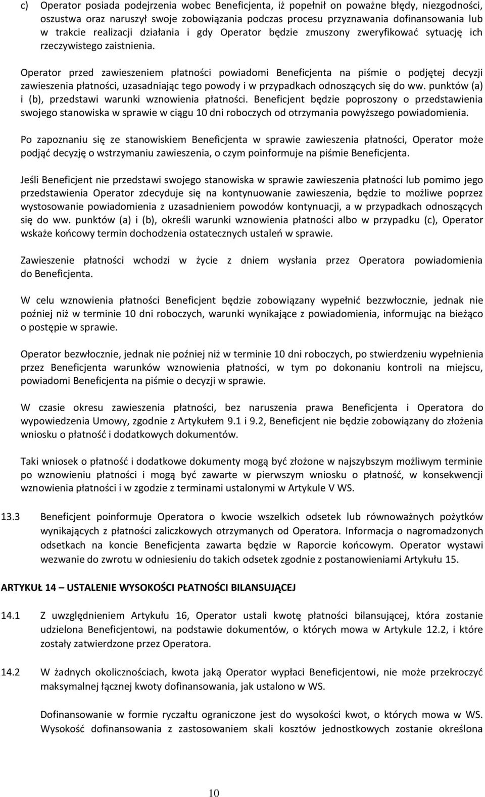 Operator przed zawieszeniem płatności powiadomi Beneficjenta na piśmie o podjętej decyzji zawieszenia płatności, uzasadniając tego powody i w przypadkach odnoszących się do ww.