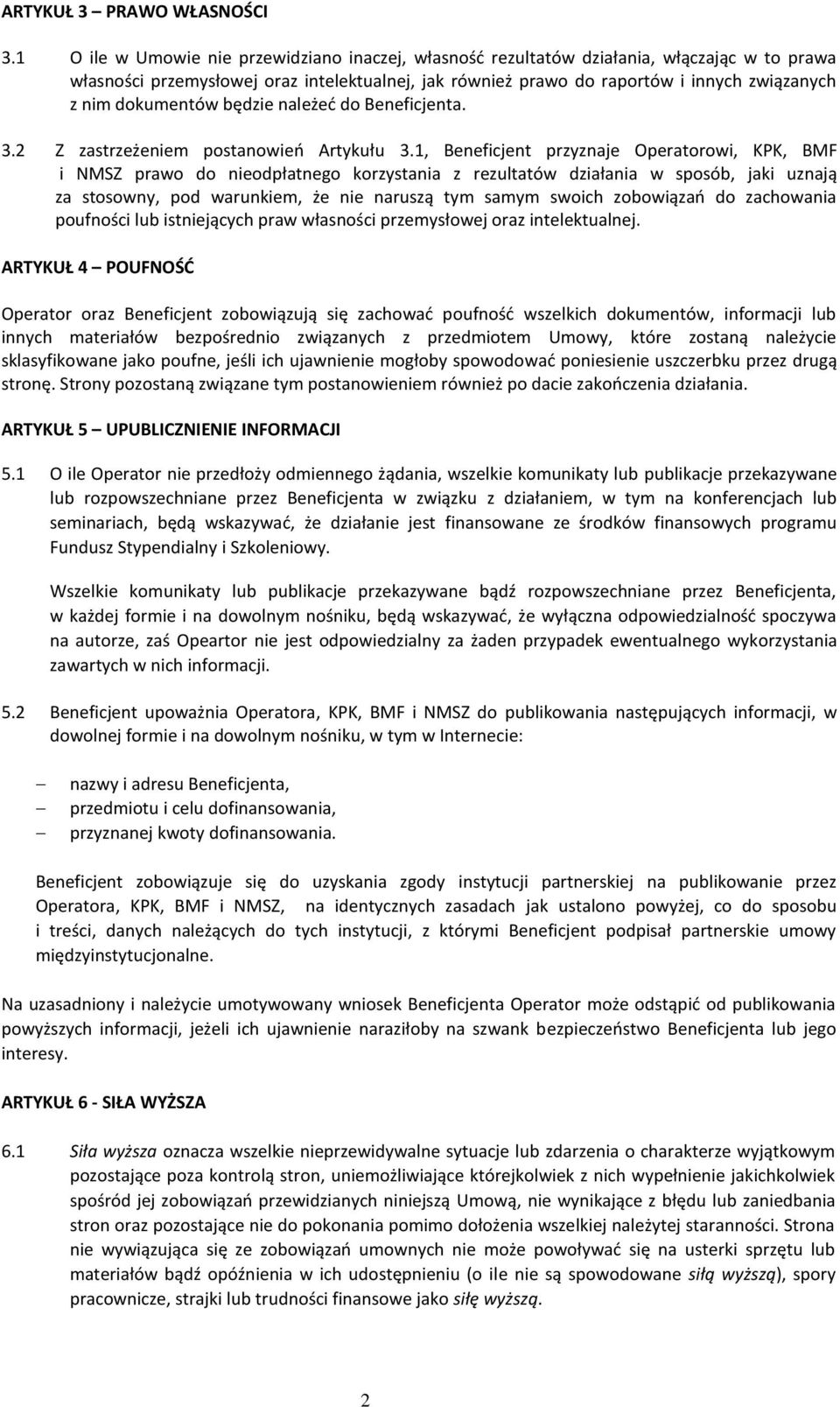 dokumentów będzie należeć do Beneficjenta. 3.2 Z zastrzeżeniem postanowień Artykułu 3.